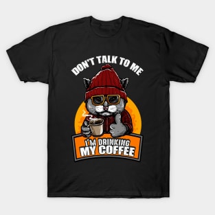 Don't Talk To Me I'm Drinking My Coffee Cat Coffee Lover T-Shirt